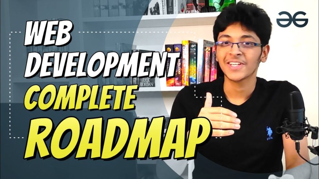 Web Development Roadmap 2021 | Ishan Sharma | GeeksforGeeks | Designing ...